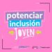 PLAN NACIONAL : POTENCIAR INCLUSION JOVEN PLAN NACIONAL : POTENCIAR INCLUSION JOVEN