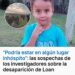 ALERTA ROJA EN TODA ARGENTINA POR LA DESAPARICIÓN DE LOAN DE 5 AÑOS ALERTA ROJA EN TODA ARGENTINA POR LA DESAPARICIÓN DE LOAN DE 5 AÑOS